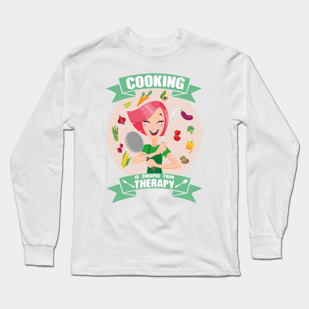 Cooking is cheaper than therapy Long Sleeve T-Shirt by FunawayHit